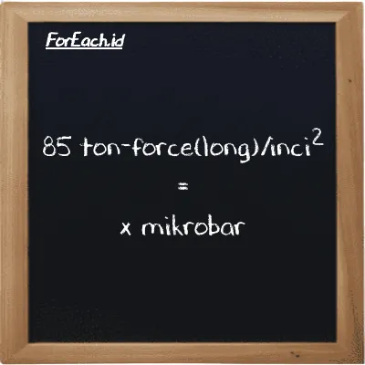 Contoh konversi ton-force(long)/inci<sup>2</sup> ke mikrobar (LT f/in<sup>2</sup> ke µbar)